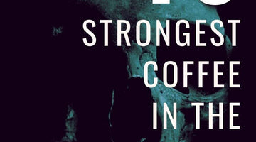 Top 10 Strongest Coffees